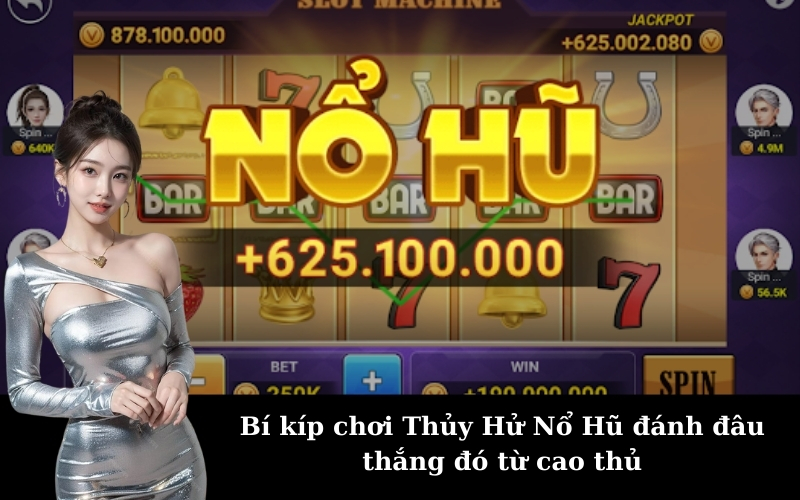 Bí kíp chơi Thủy Hử Nổ Hũ đánh đâu thắng đó từ cao thủ