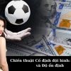 Chiến thuật Cố định đội hình: Kèo cược và Độ ổn định