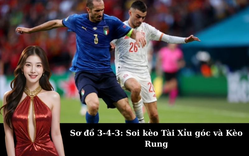 Sơ đồ 3-4-3: Soi kèo Tài Xỉu góc và Kèo Rung