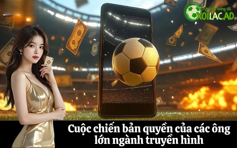 Cuộc chiến bản quyền của các ông lớn ngành truyền hình