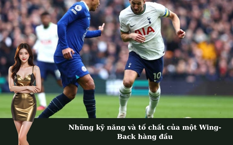 Những kỹ năng và tố chất của một Wing-Back hàng đầu