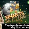Thực trạng bản quyền phát sóng bóng đá tại Việt Nam