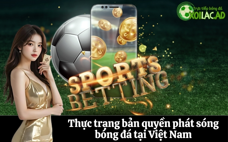 Thực trạng bản quyền phát sóng bóng đá tại Việt Nam