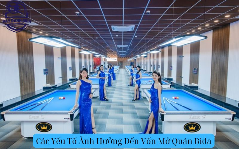 Các Yếu Tố Ảnh Hưởng Đến Vốn Mở Quán Bida