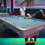 Cách ngắm đánh bida lỗ chuyên nghiệp bạn đã biết chưa?