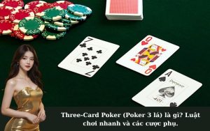 Three-Card Poker (Poker 3 lá) là gì? Luật chơi nhanh và các cược phụ.