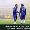 Wing-Back (Hậu vệ cánh) là gì? Sự khác biệt so với Full-Back truyền thống.