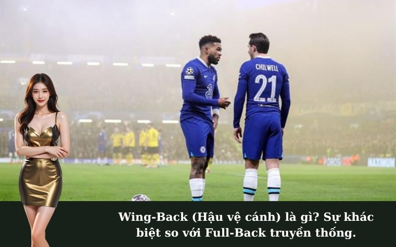 Wing-Back (Hậu vệ cánh) là gì? Sự khác biệt so với Full-Back truyền thống.