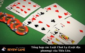 Tổng hợp các Luật Chơi Lạ (Luật địa phương) của Tiến Lên.
