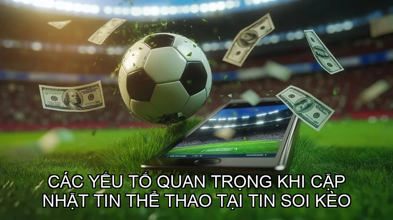 Tại sao cần cập nhật tin thể thao tại tin soi kèo?