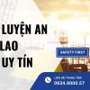 Huấn luyện an toàn lao động uy tín: Cách chọn đúng đơn vị