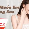Lời Bài Hát Bảo Anh Anh Muốn Em Sống Sao - Lyrics & Hợp Âm Chuẩn